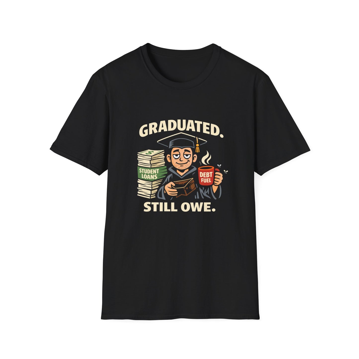 Funny Student Loan T-Shirt – “Graduated Still Owe” Graphic Tee – College Grad Humor Shirt – Unisex Debt Joke Top