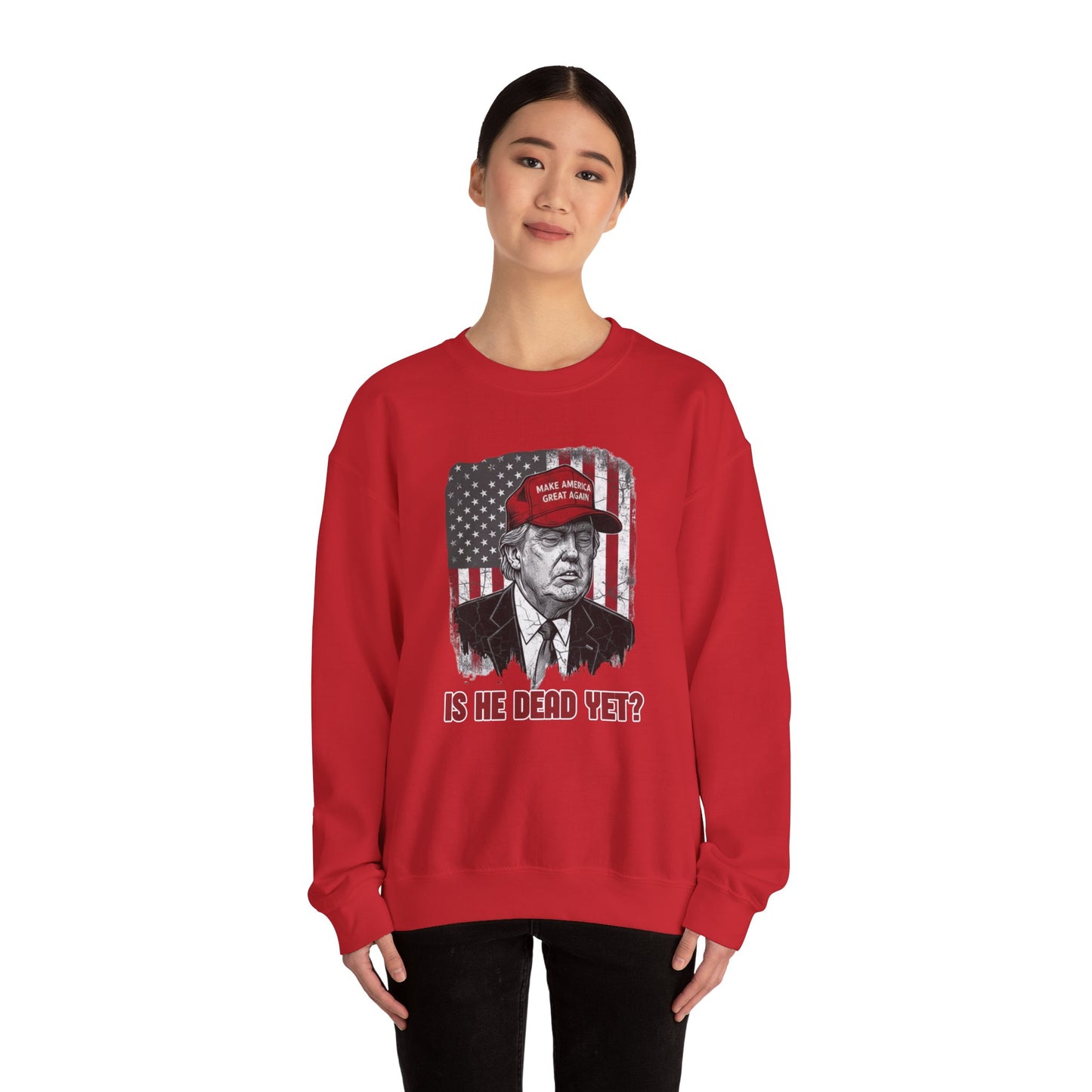 Crewneck Sweatshirt — Political Satire 'Is He Dead Yet?