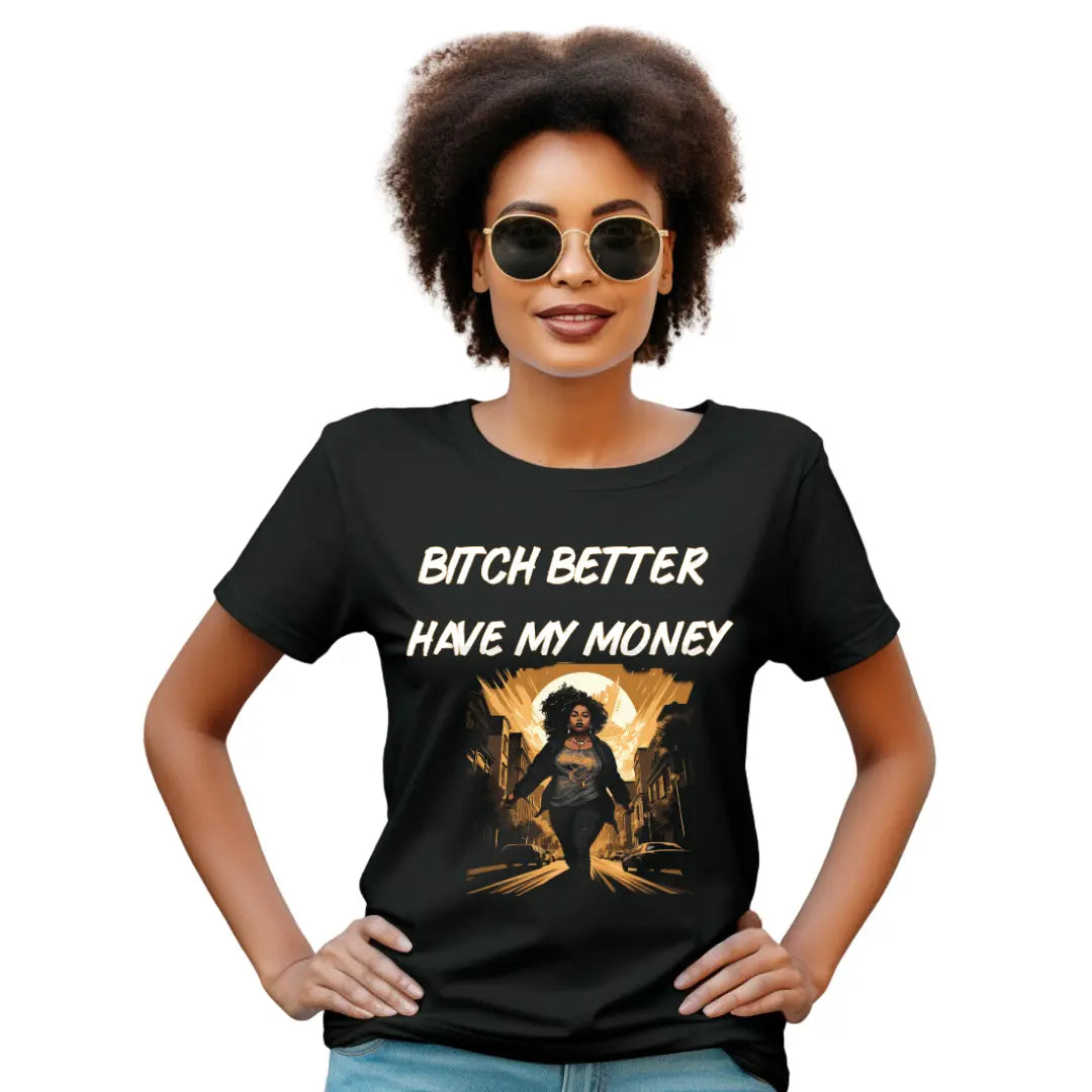 Funny T-Shirt B*tch Better Have My Money Tee - Black Threadz