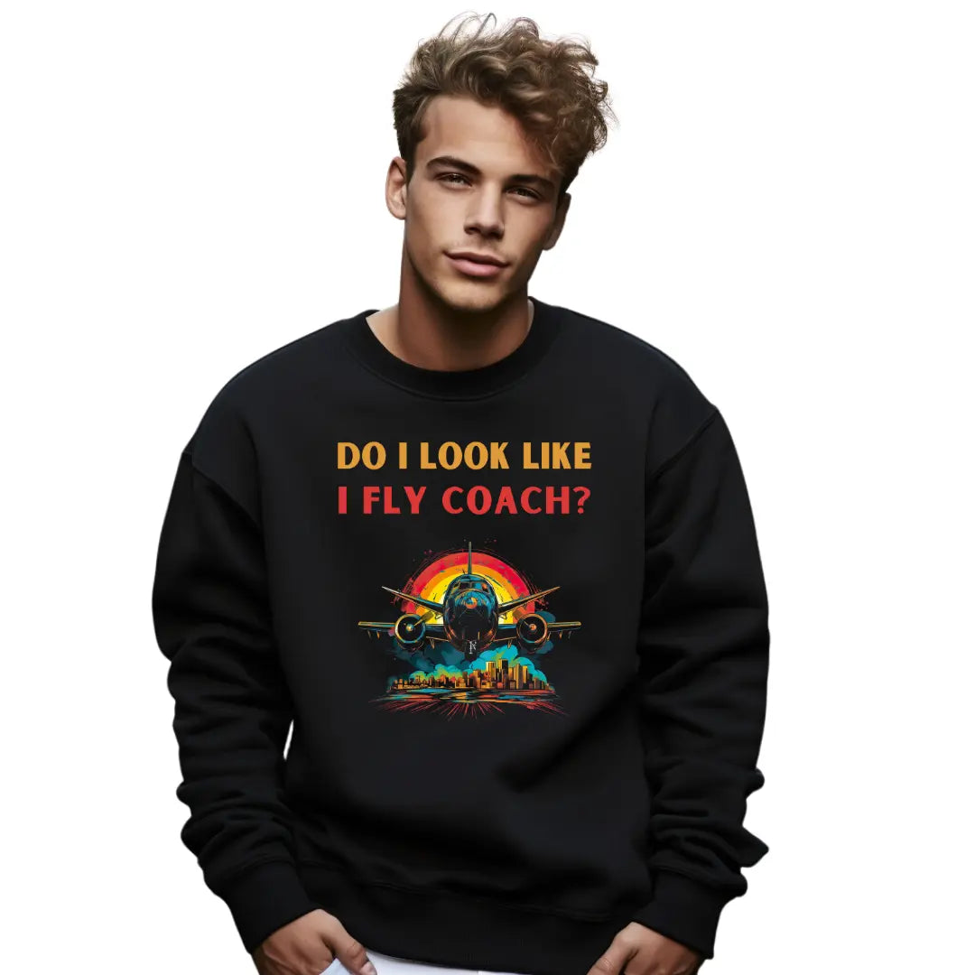 Do I Look Like I Fly Coach?' Attitude Sweatshirt - Elevate Your Style - Black Threadz