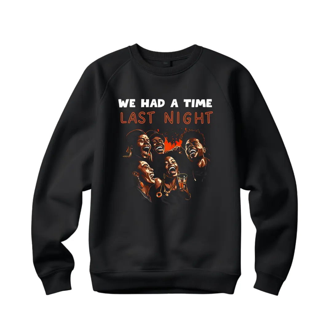 Last Night's Epic Celebration with Black Friends: Statement Sweatshirt - Black Threadz