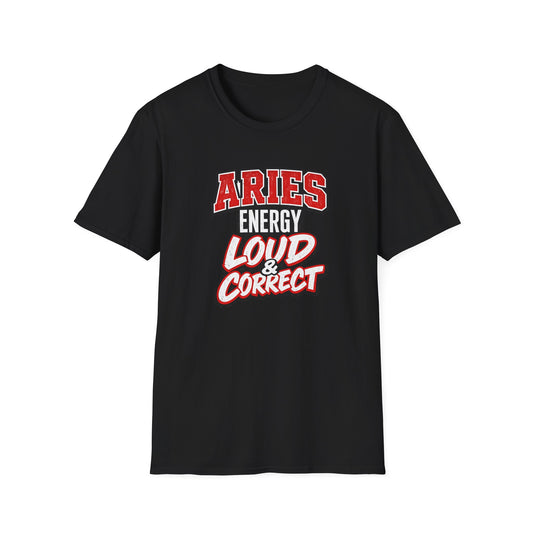 Aries Energy Loud & Correct T-Shirt – Funny Aries Zodiac Shirt, Bold Astrology Graphic Tee, Aries Birthday Gift for Men & Women