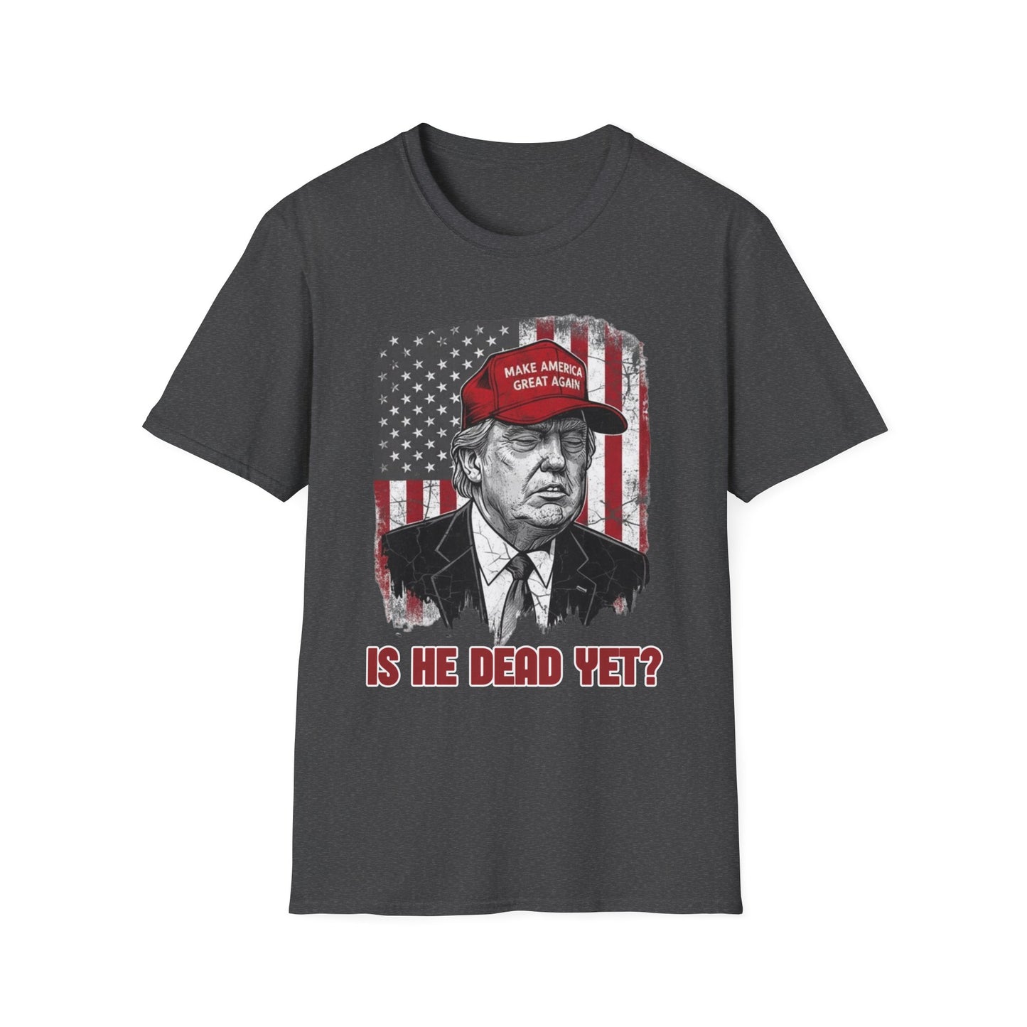 Is He Dead Yet? Anti-Trump T-Shirt | Dark Humor Political Protest Tee