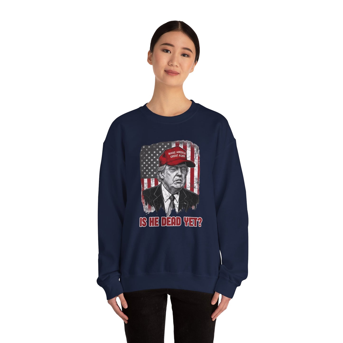 Crewneck Sweatshirt — Political Satire 'Is He Dead Yet?