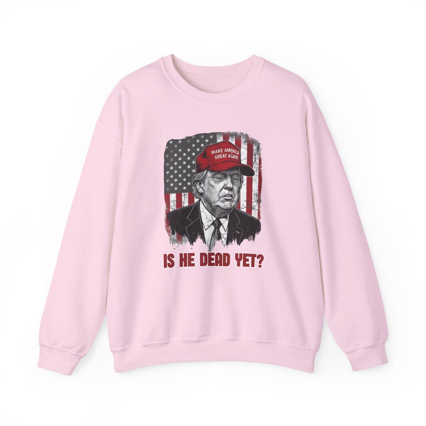 Crewneck Sweatshirt — Political Satire 'Is He Dead Yet?