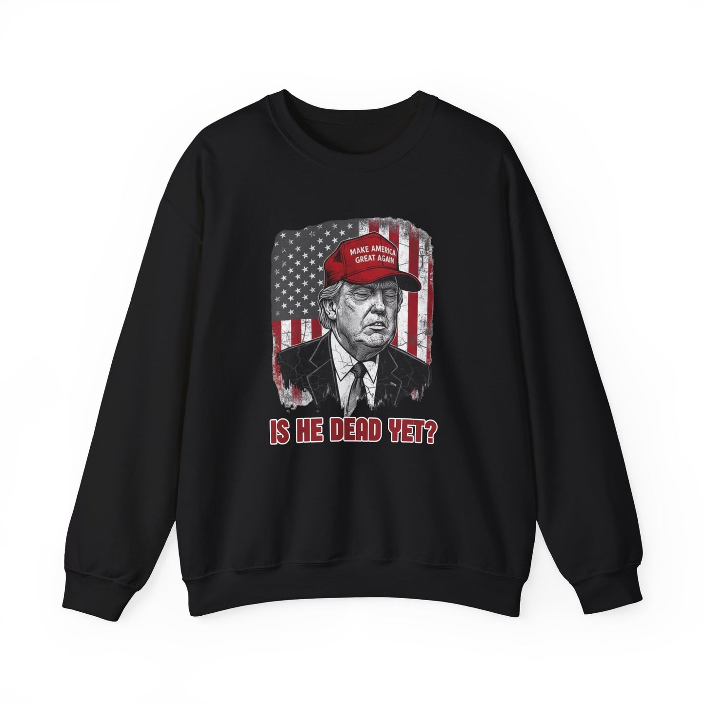 Crewneck Sweatshirt — Political Satire 'Is He Dead Yet?