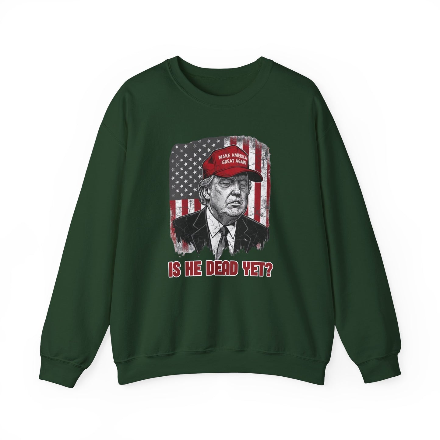 Crewneck Sweatshirt — Political Satire 'Is He Dead Yet?