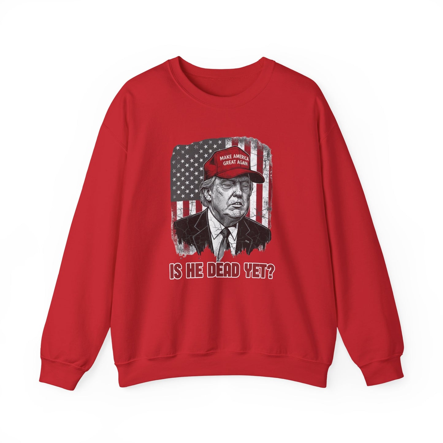 Crewneck Sweatshirt — Political Satire 'Is He Dead Yet?
