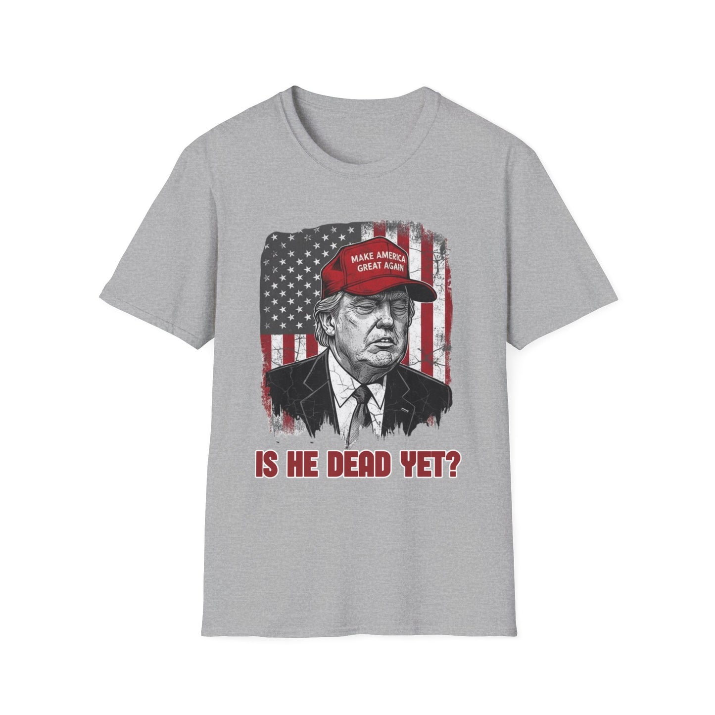 Is He Dead Yet? Anti-Trump T-Shirt | Dark Humor Political Protest Tee