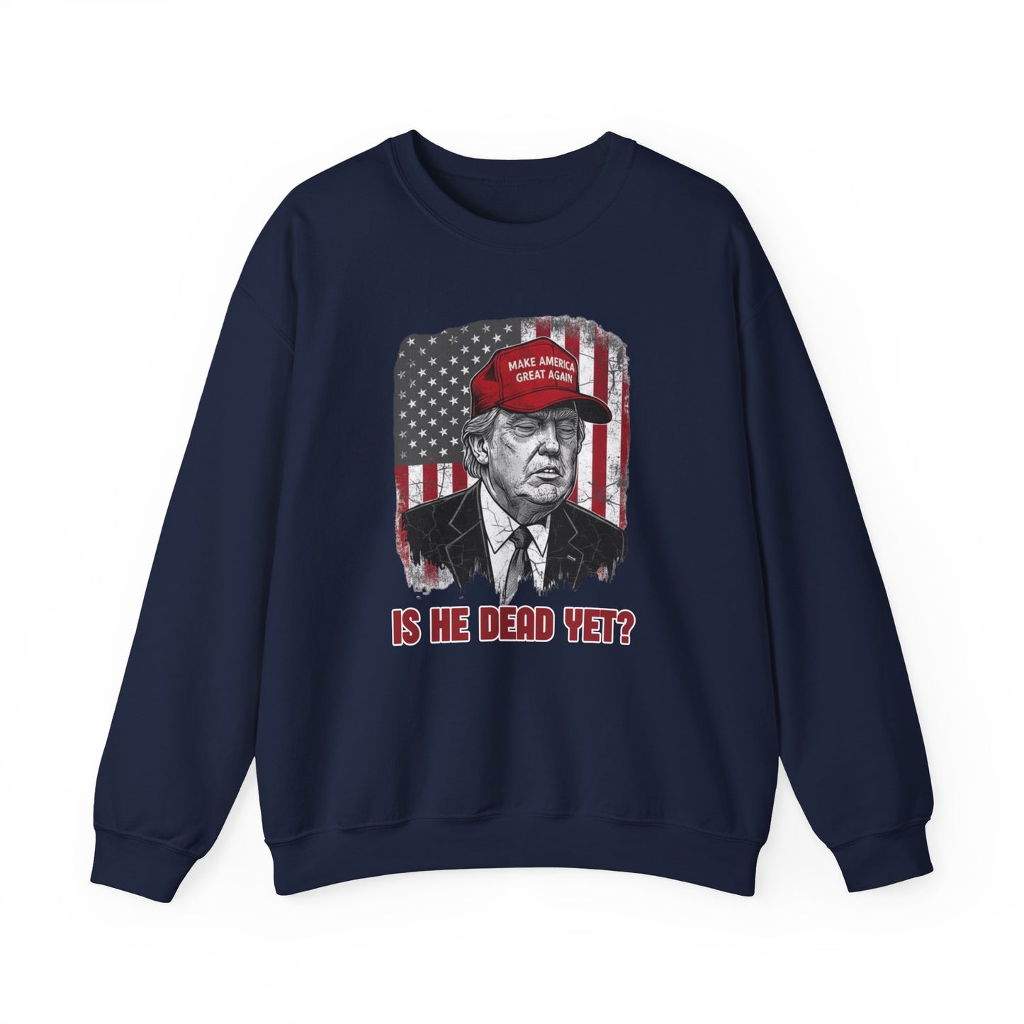 Crewneck Sweatshirt — Political Satire 'Is He Dead Yet?