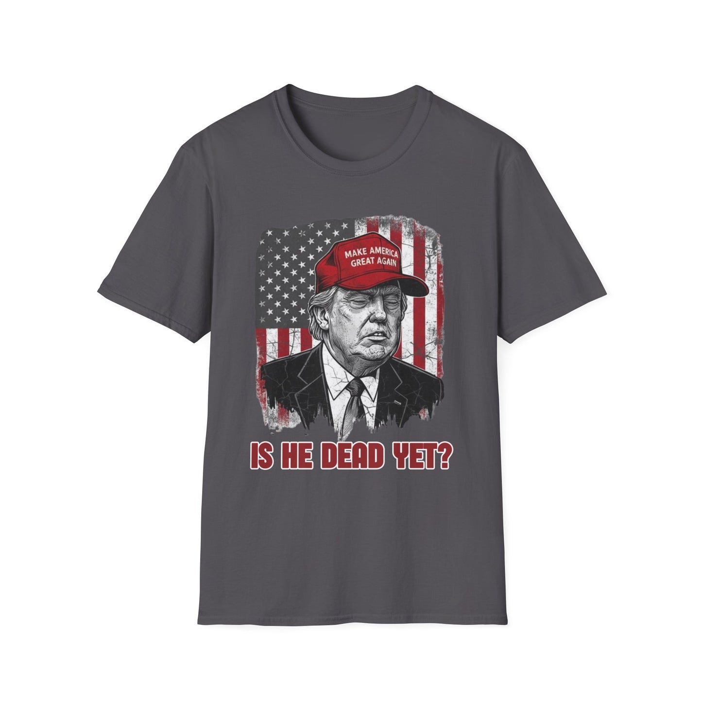 Is He Dead Yet? Anti-Trump T-Shirt | Dark Humor Political Protest Tee