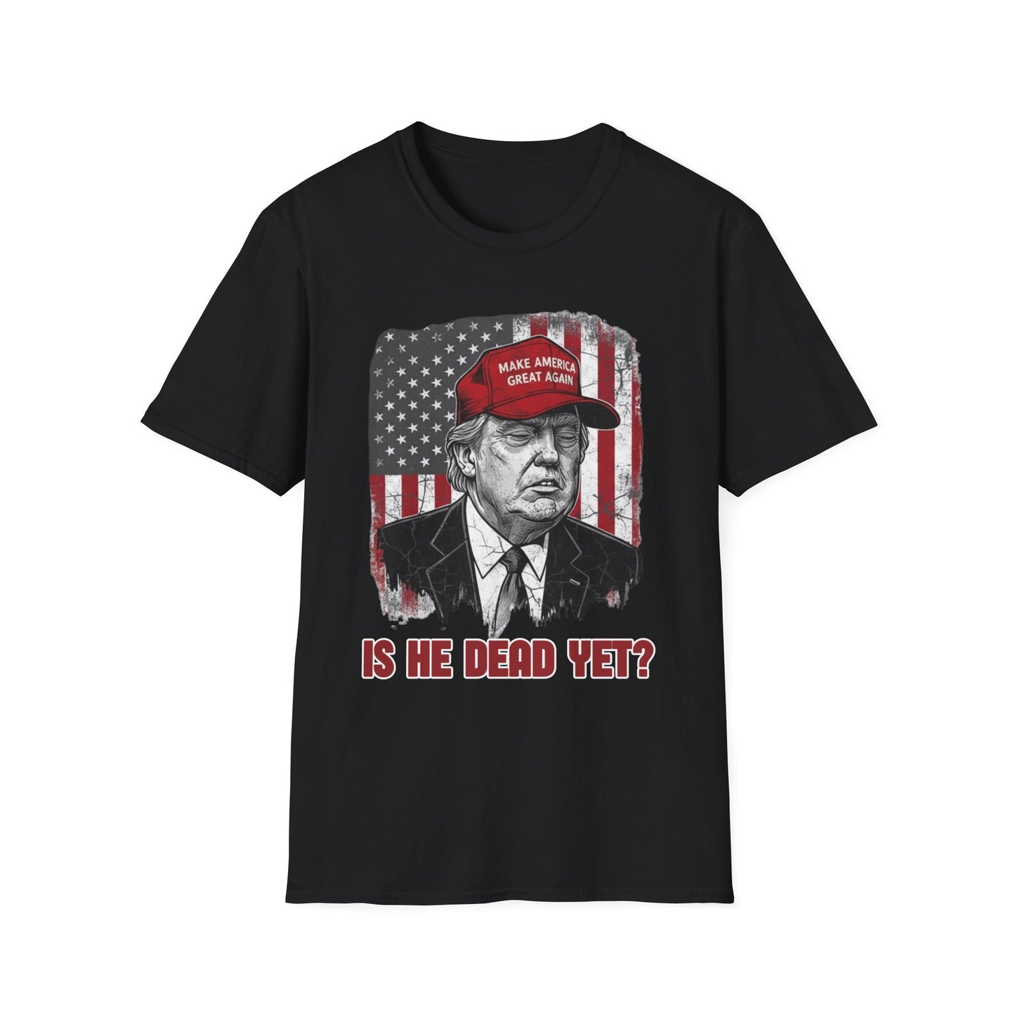 Is He Dead Yet? Anti-Trump T-Shirt | Dark Humor Political Protest Tee