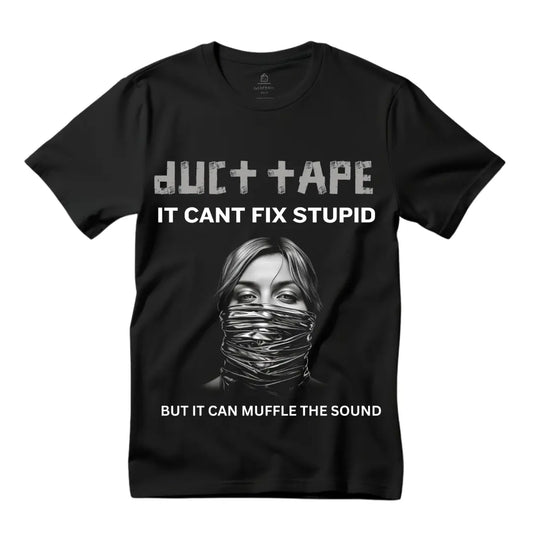 Duct Tape Can't Fix Stupid, But Can Muffle the Sound Humorous T-Shirt - Black Threadz