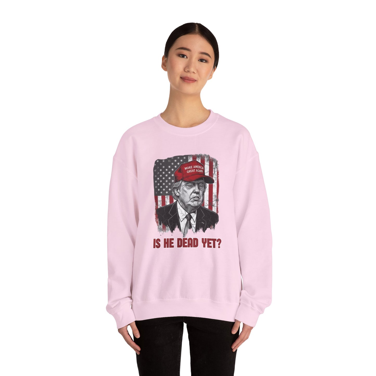 Crewneck Sweatshirt — Political Satire 'Is He Dead Yet?