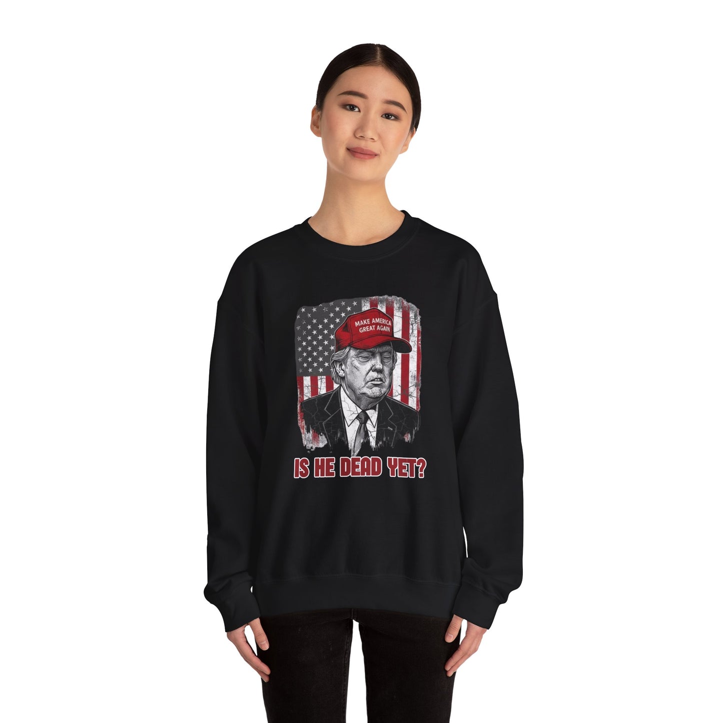 Crewneck Sweatshirt — Political Satire 'Is He Dead Yet?
