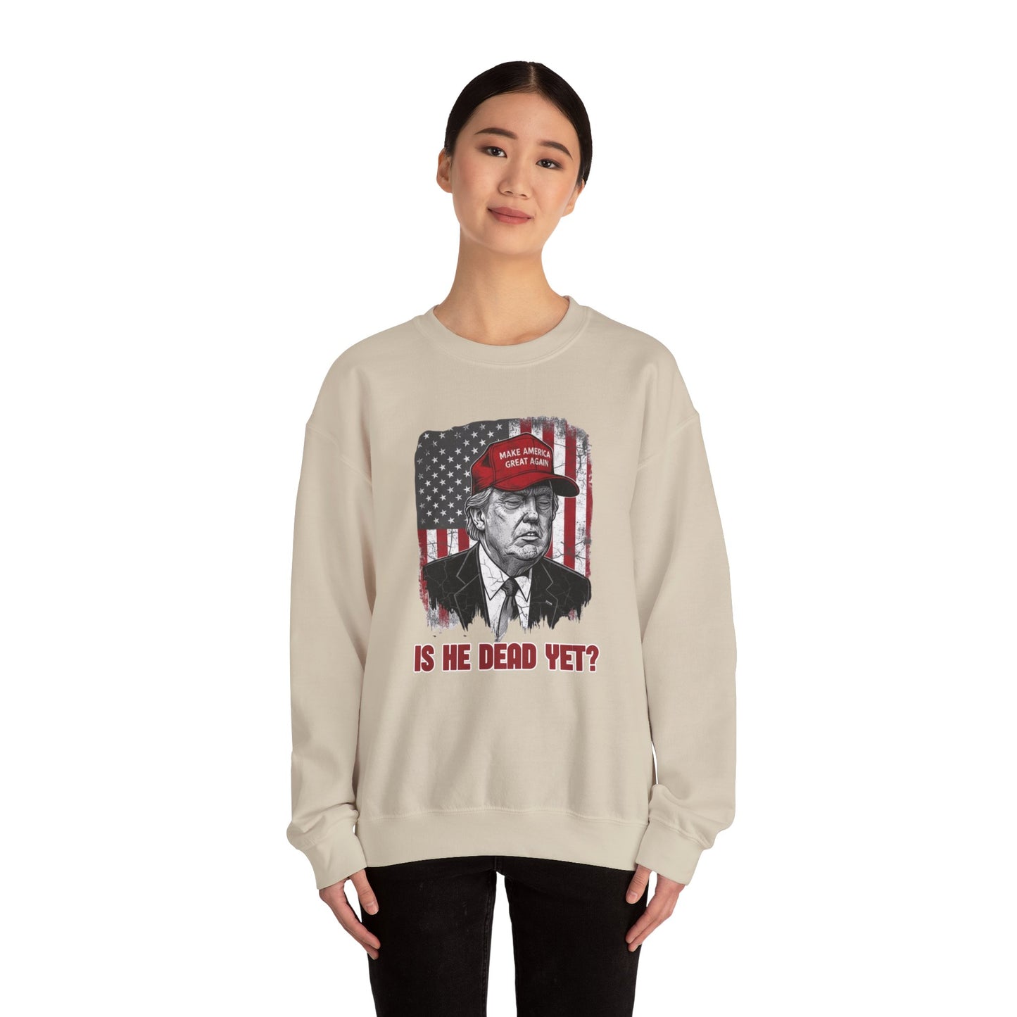 Crewneck Sweatshirt — Political Satire 'Is He Dead Yet?