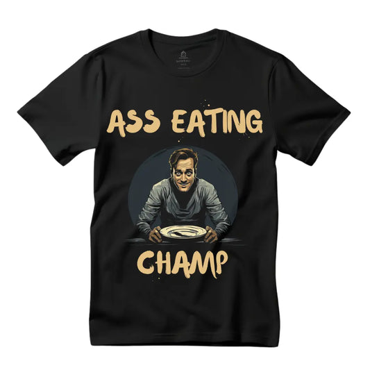 Ass Eating Champ: Funny Humorous T-Shirt - Black Threadz