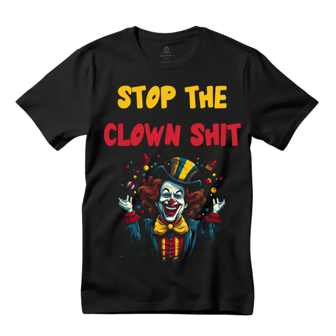 Stop the Clown $hit Hilarious T-Shirt - Humorous Statement Tee for Everyday Laughs - Black Threadz
