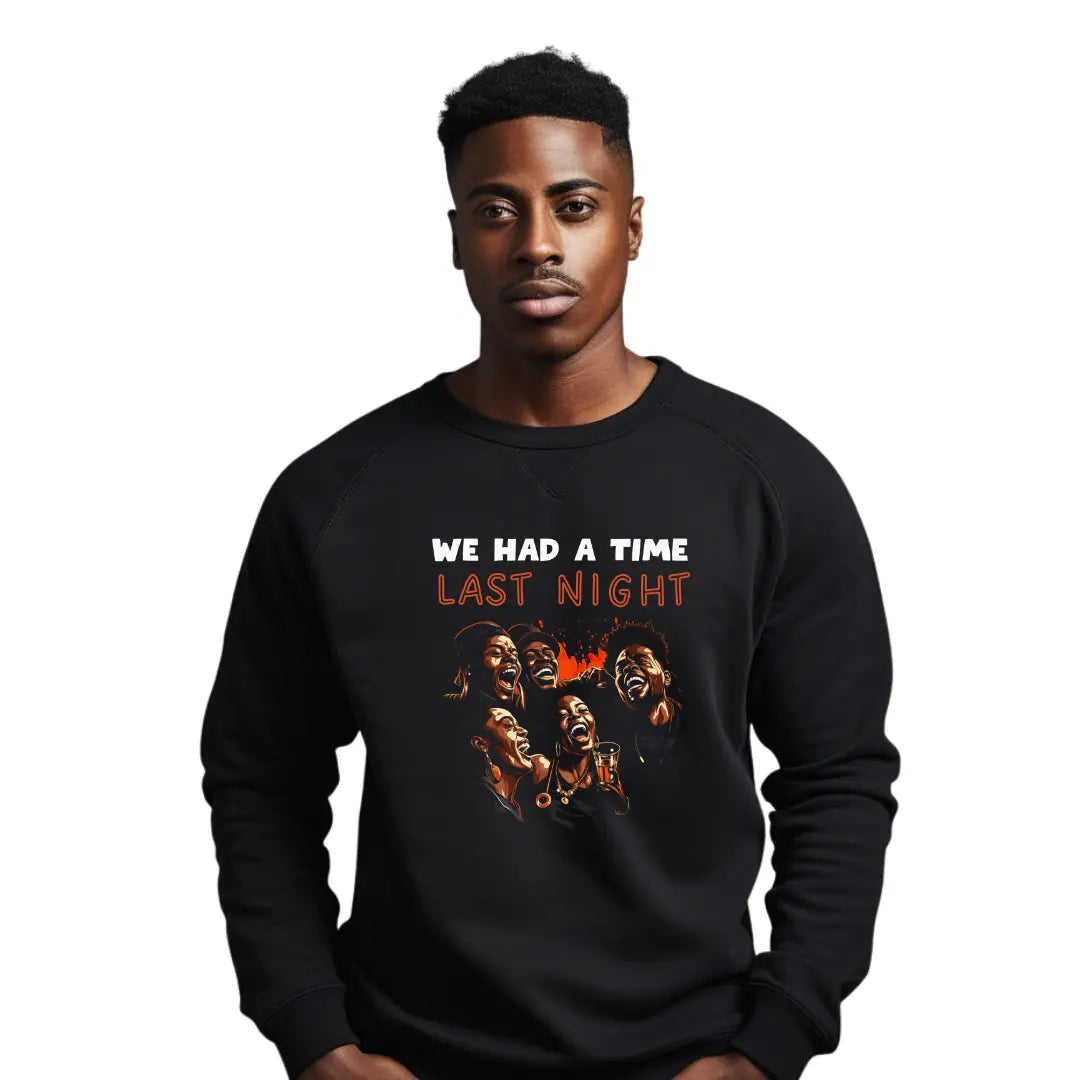 Last Night's Epic Celebration with Black Friends: Statement Sweatshirt - Black Threadz