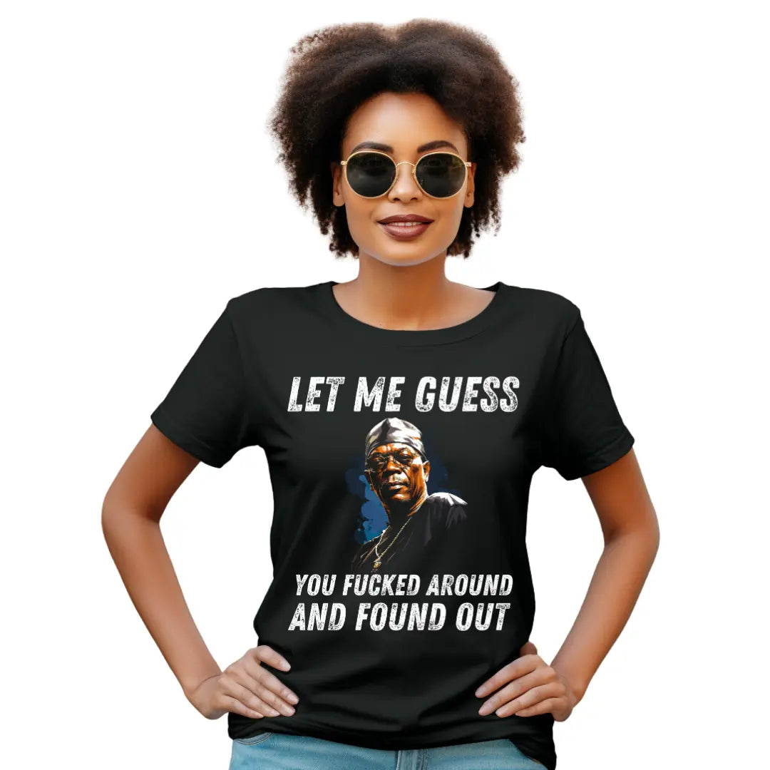 Let Me Guess, You *ucked Around and Found Out' Tee - Black Threadz