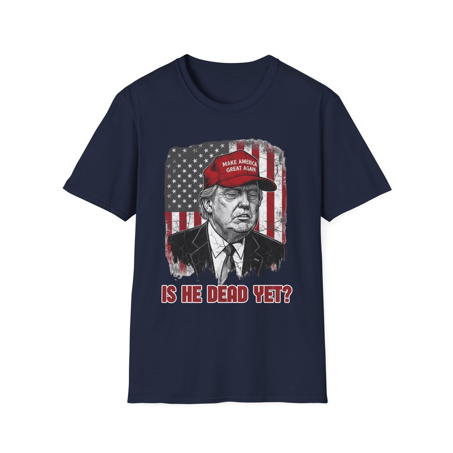 Is He Dead Yet? Anti-Trump T-Shirt | Dark Humor Political Protest Tee