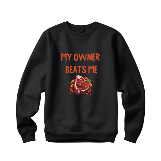 Funny Sweatshirts: My Owner Beats Me Sweatshirt - Black Threadz