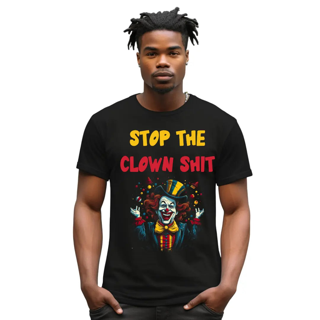 Stop the Clown $hit Hilarious T-Shirt - Humorous Statement Tee for Everyday Laughs - Black Threadz