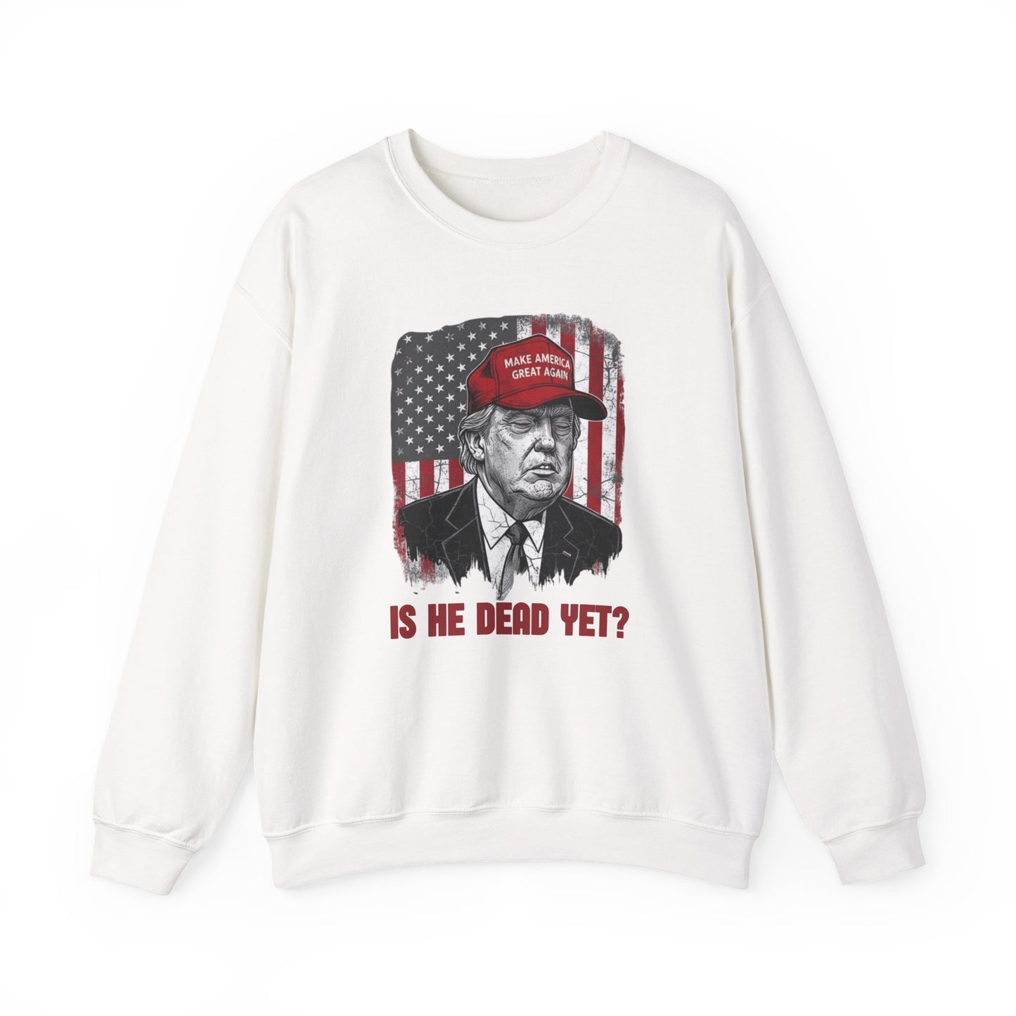 Crewneck Sweatshirt — Political Satire 'Is He Dead Yet?