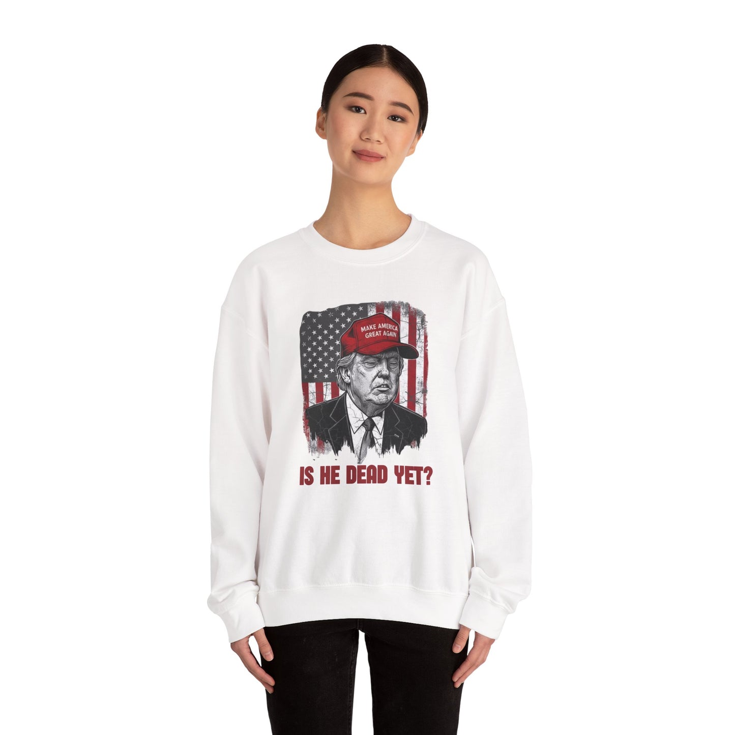 Crewneck Sweatshirt — Political Satire 'Is He Dead Yet?