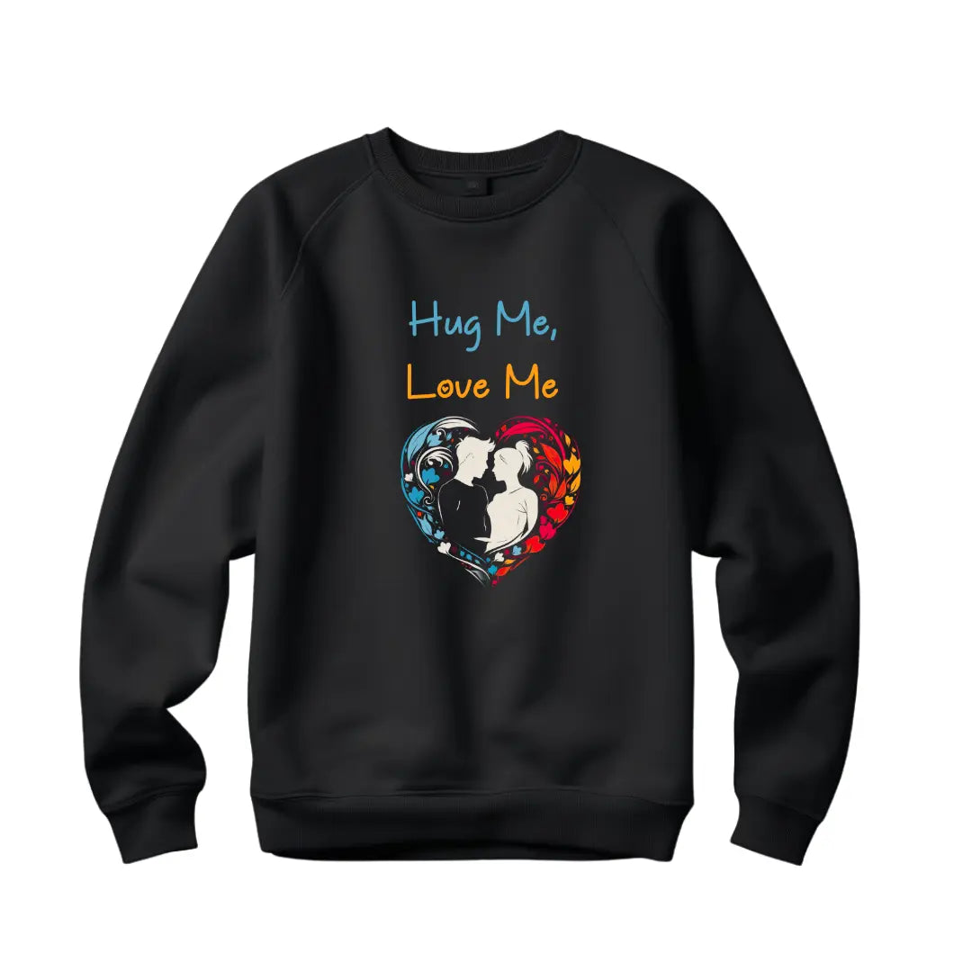 Hug Me, Love Me: Embrace Valentine's Day with this Heartwarming Sweatshirt - Black Threadz