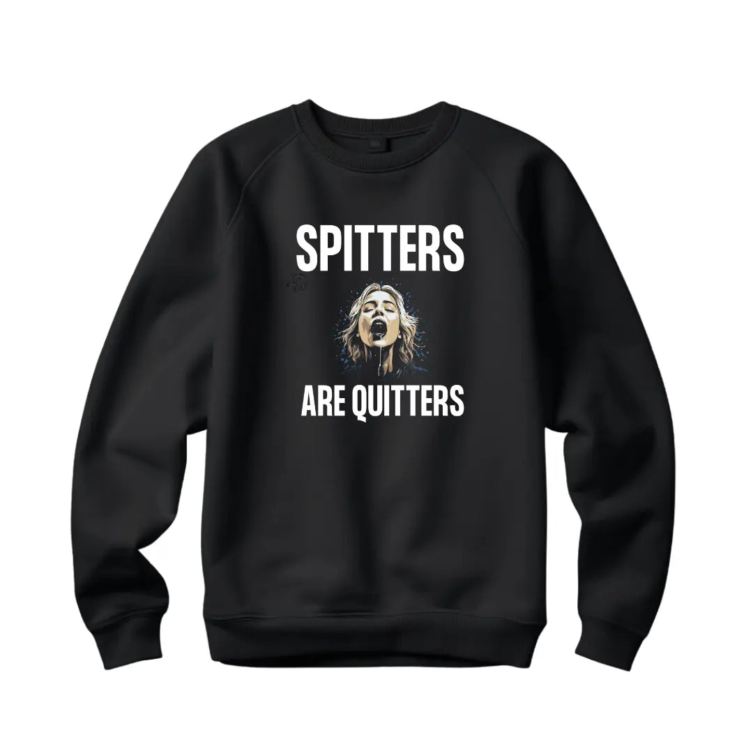 Spitters Are Quitters Sweatshirt: Embrace Resilience and Perseverance - Black Threadz