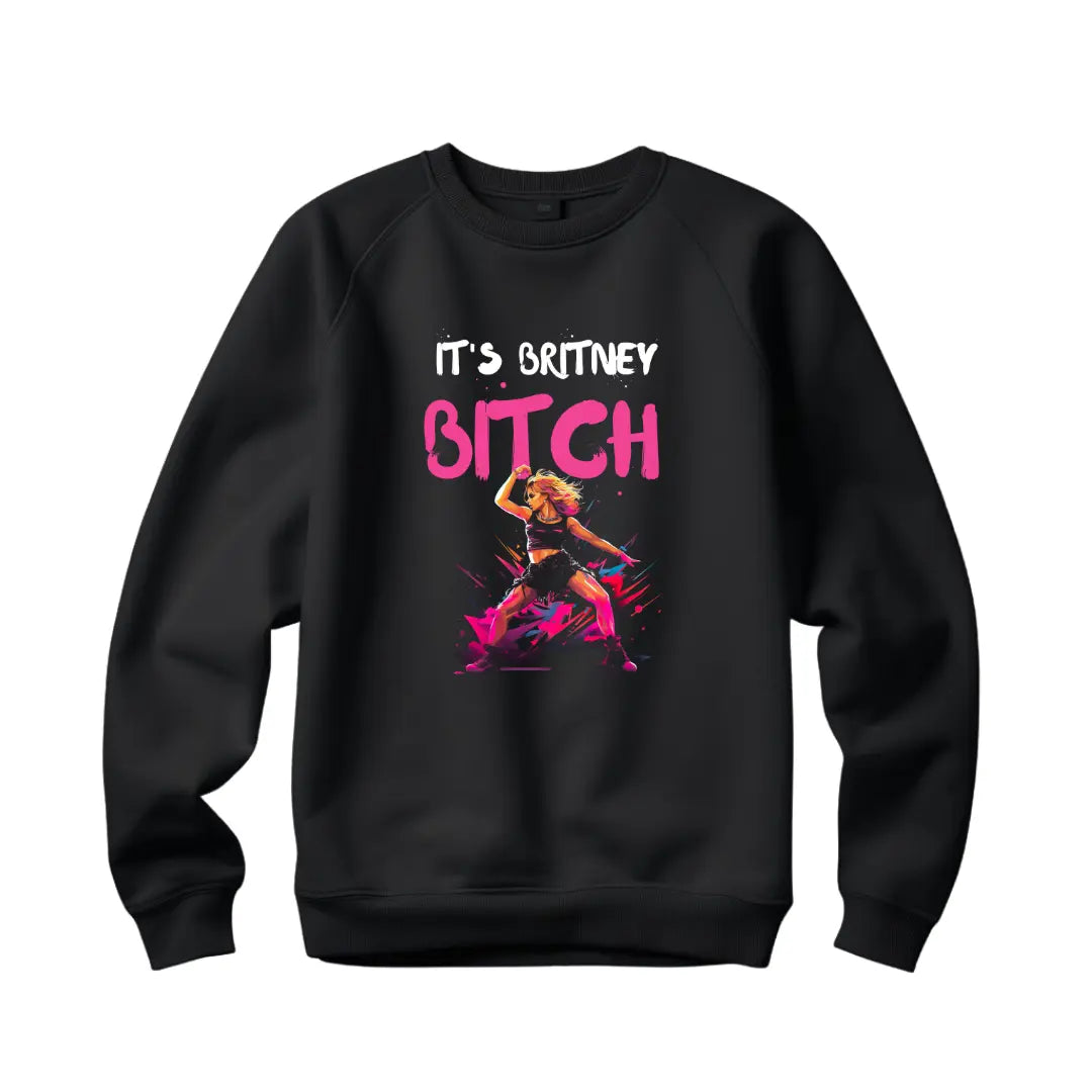 Britney Spears Fan Sweatshirt- It's Britney B*tch - Black Threadz