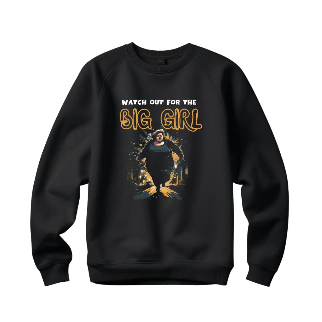 Watch Out for the Big Girl: Bold Statement Sweatshirt - Black Threadz