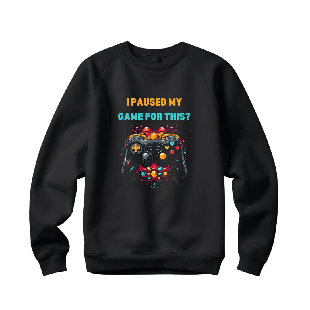 Humorous Gaming Sweatshirt - 'I Paused My Game for This' Statement Sweatshirt - Black Threadz