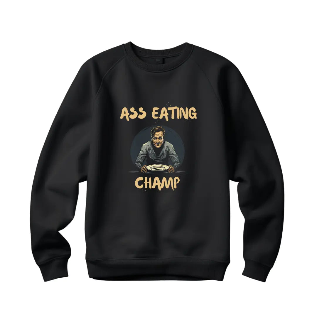 Ass Eating Champ: Funny Humorous Sweatshirt - Black Threadz