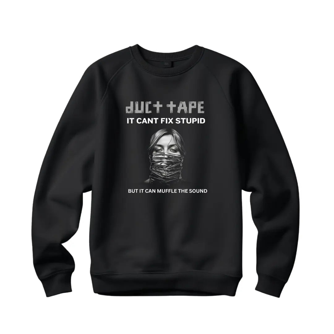 Duct Tape Can't Fix Stupid, But Can Muffle the Sound Humorous Sweatshirt - Black Threadz