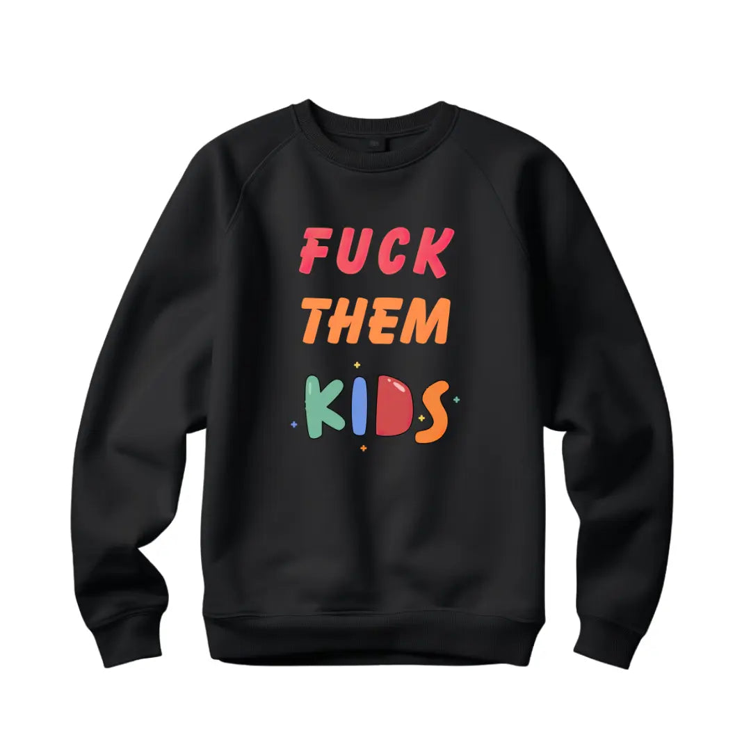 F Them Kids Sweatshirt: Embrace Self-Expression in Style - Black Threadz