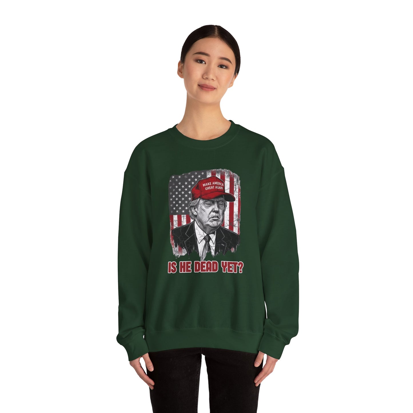 Crewneck Sweatshirt — Political Satire 'Is He Dead Yet?